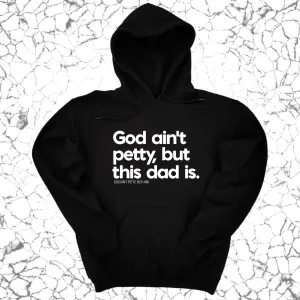 God Ain't Petty but this Dad is Unisex Hoodie