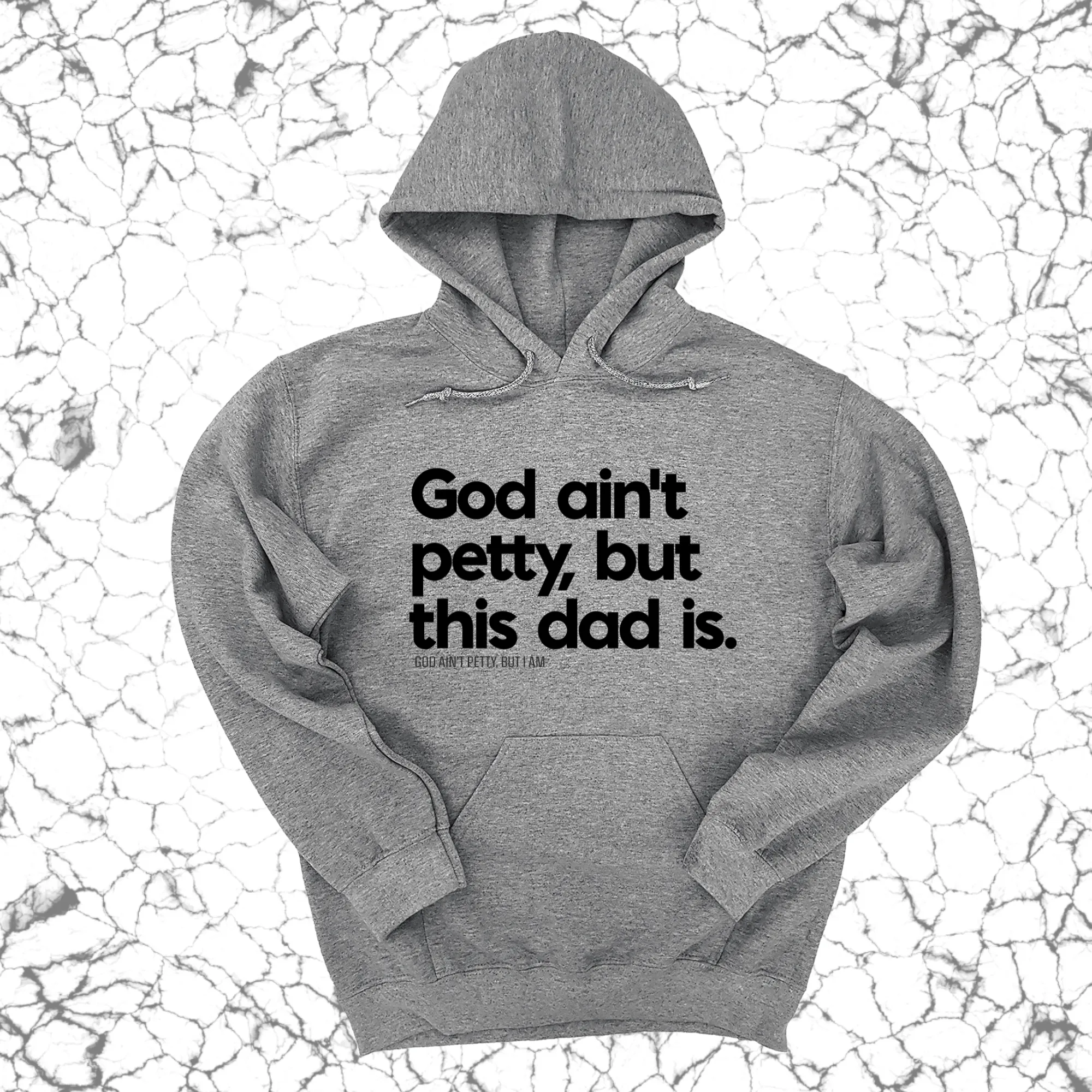 God Ain't Petty but this Dad is Unisex Hoodie