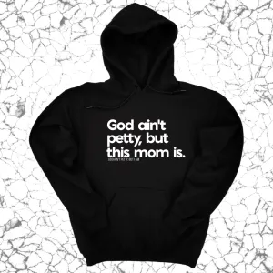 God Ain't Petty but this Mom is Unisex Hoodie