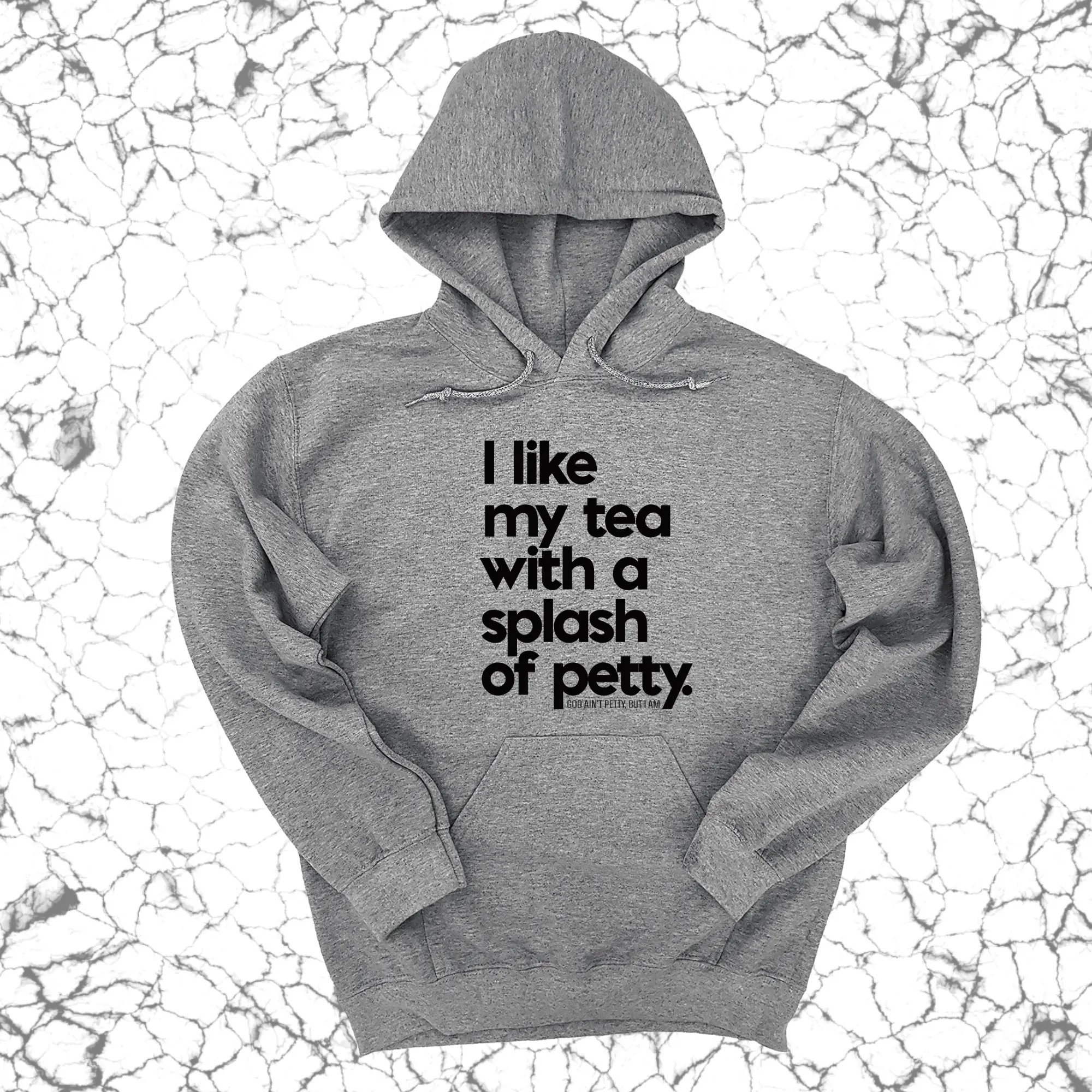 I like my tea with a Splash of Petty Unisex Hoodie