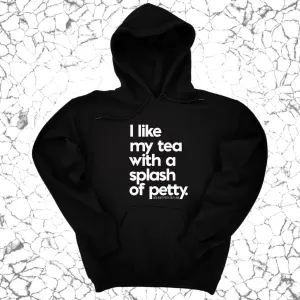 I like my tea with a Splash of Petty Unisex Hoodie