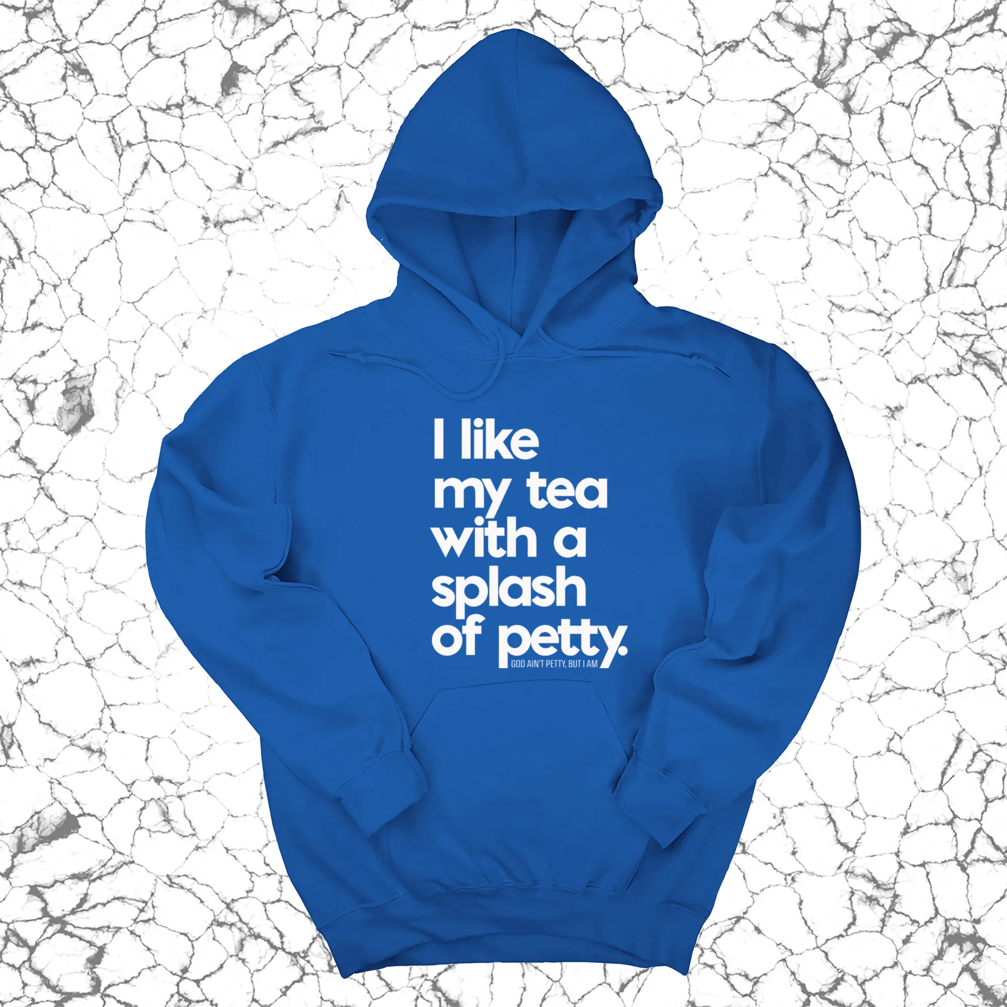 I like my tea with a Splash of Petty Unisex Hoodie