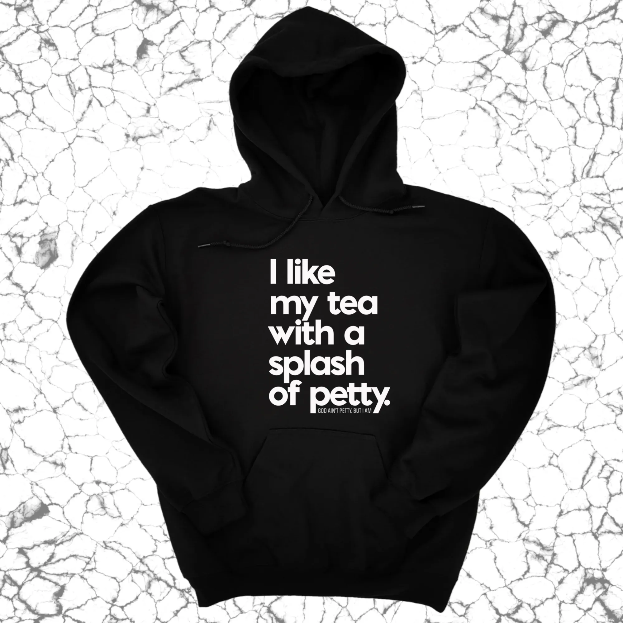 I like my tea with a Splash of Petty Unisex Hoodie