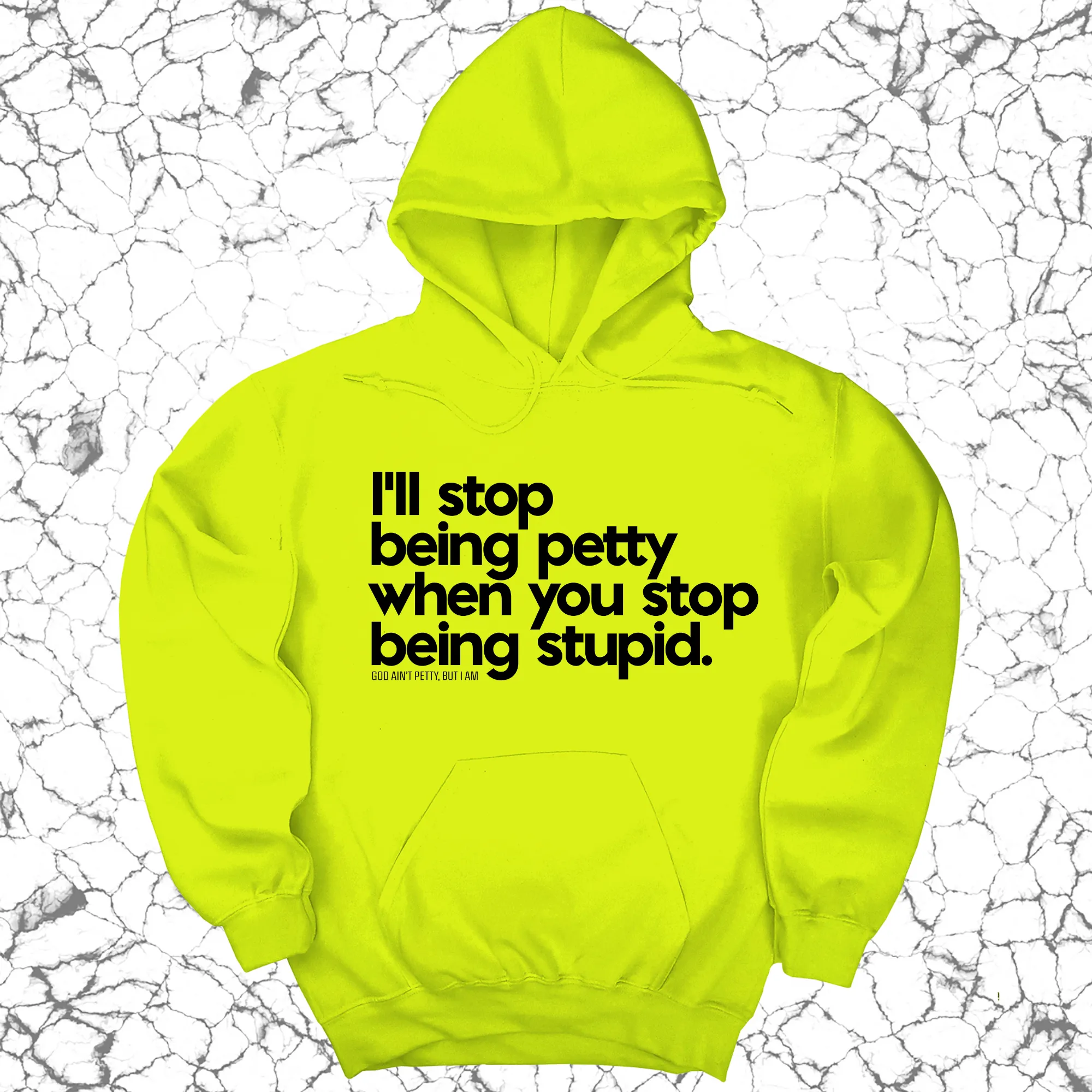 I'll stop being petty when you stop being stupid Unisex Hoodie