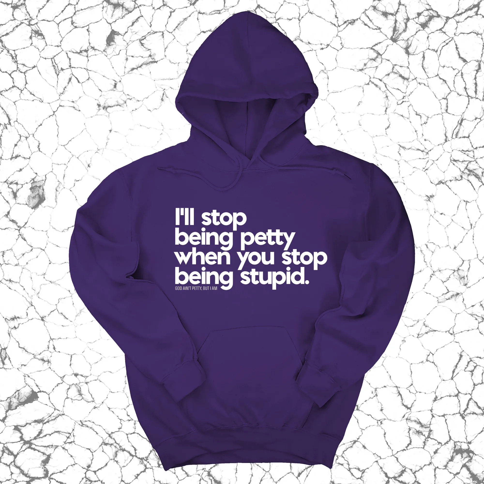 I'll stop being petty when you stop being stupid Unisex Hoodie