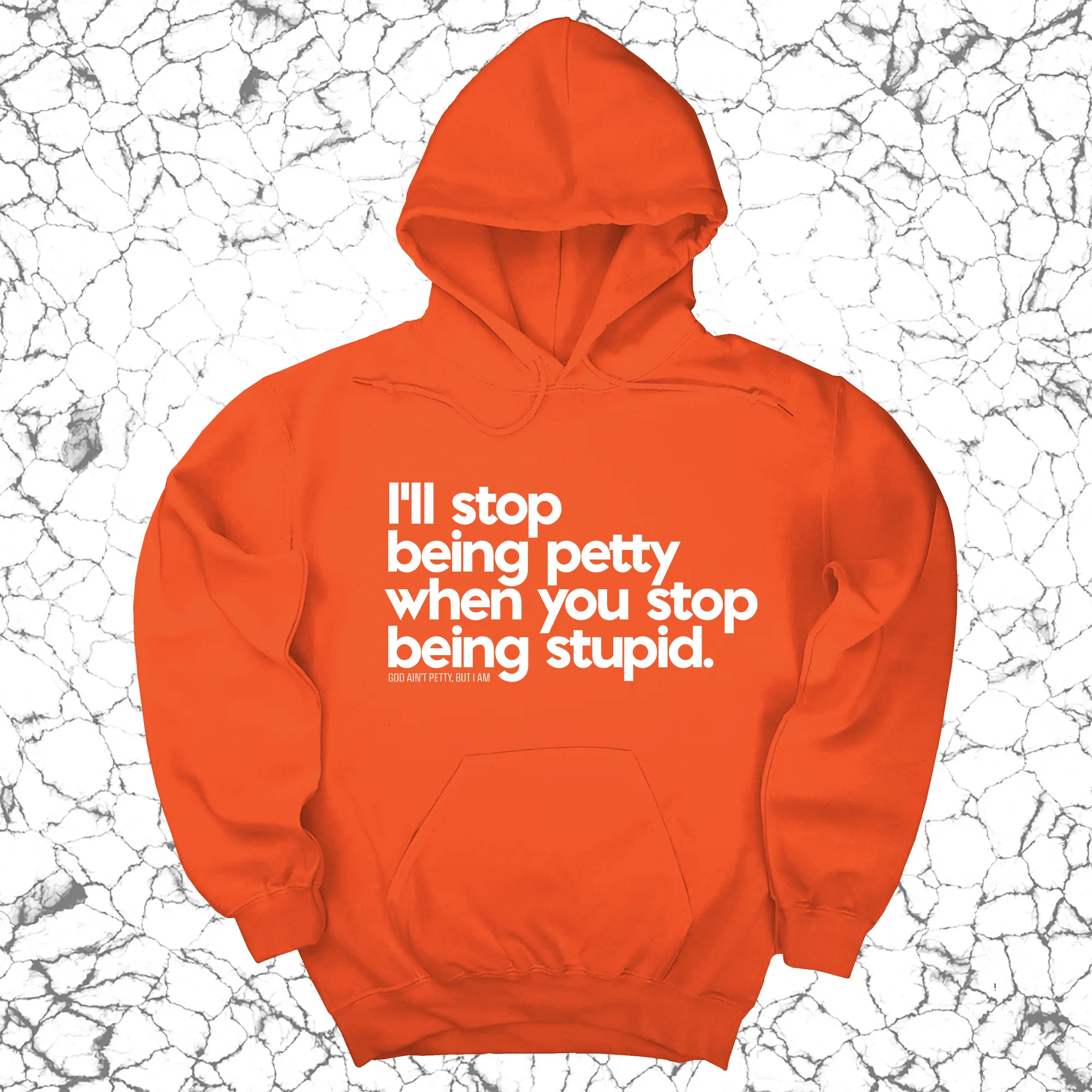 I'll stop being petty when you stop being stupid Unisex Hoodie