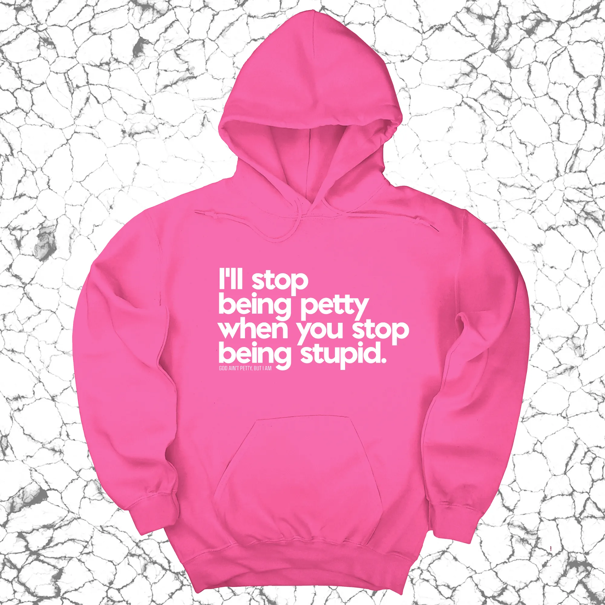 I'll stop being petty when you stop being stupid Unisex Hoodie