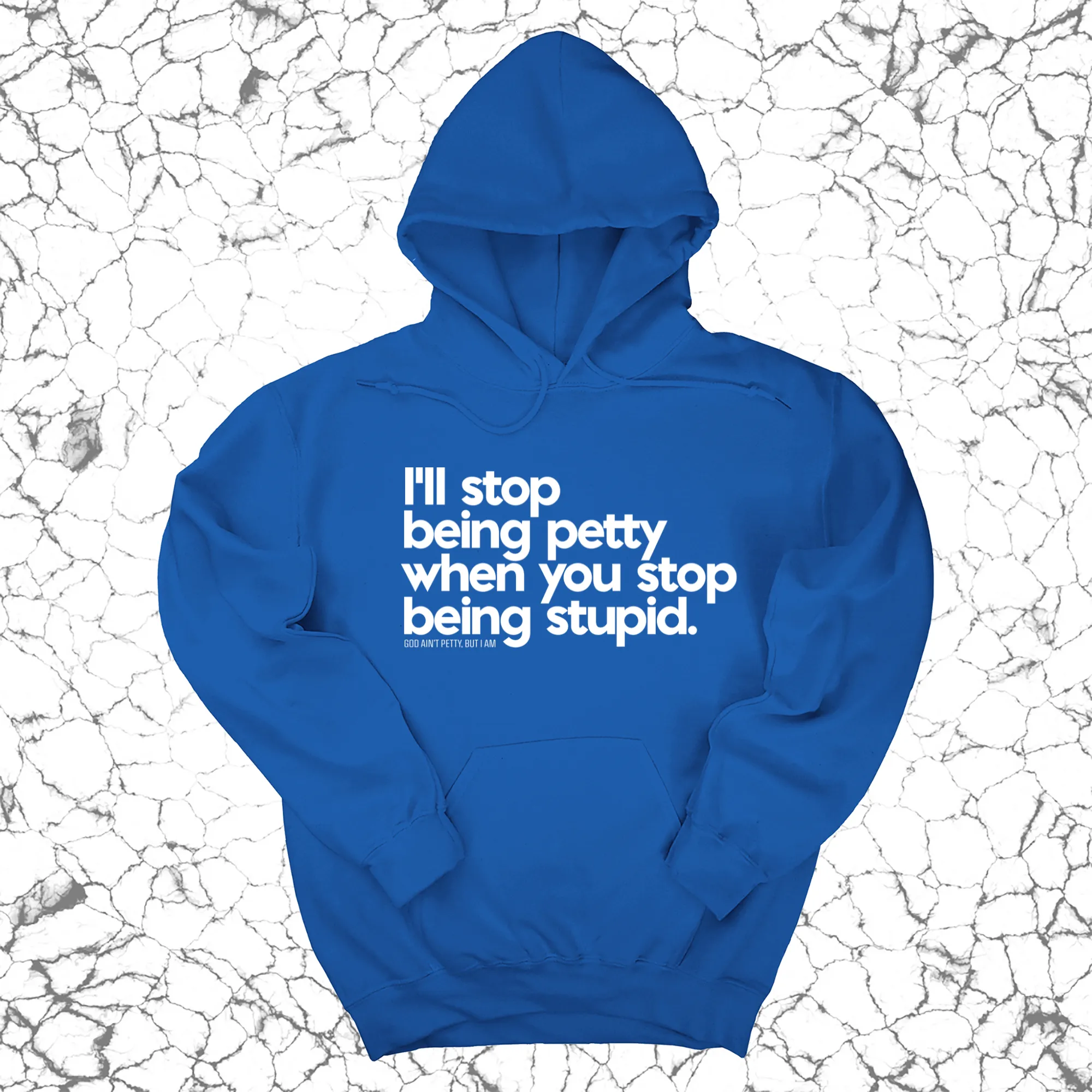 I'll stop being petty when you stop being stupid Unisex Hoodie