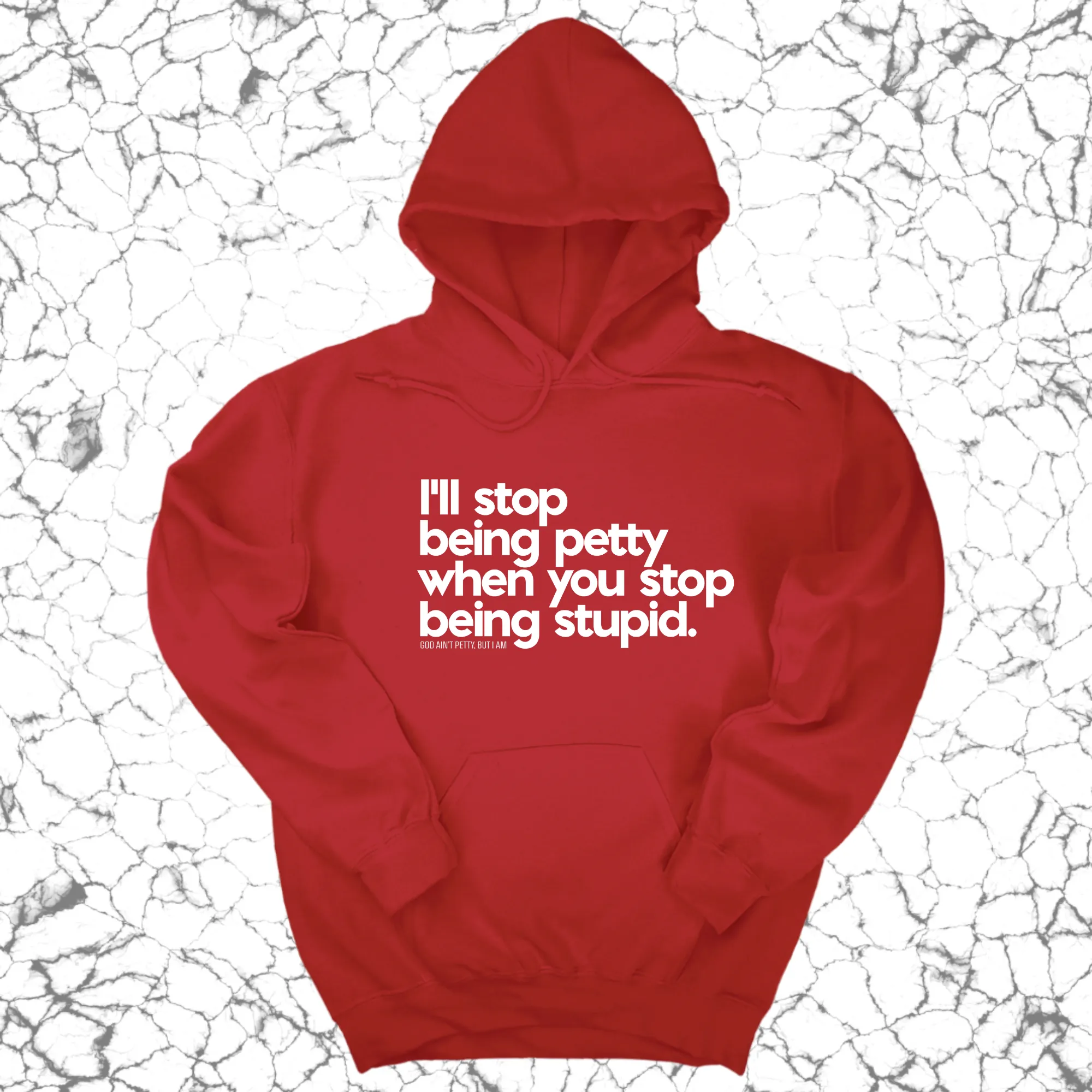 I'll stop being petty when you stop being stupid Unisex Hoodie