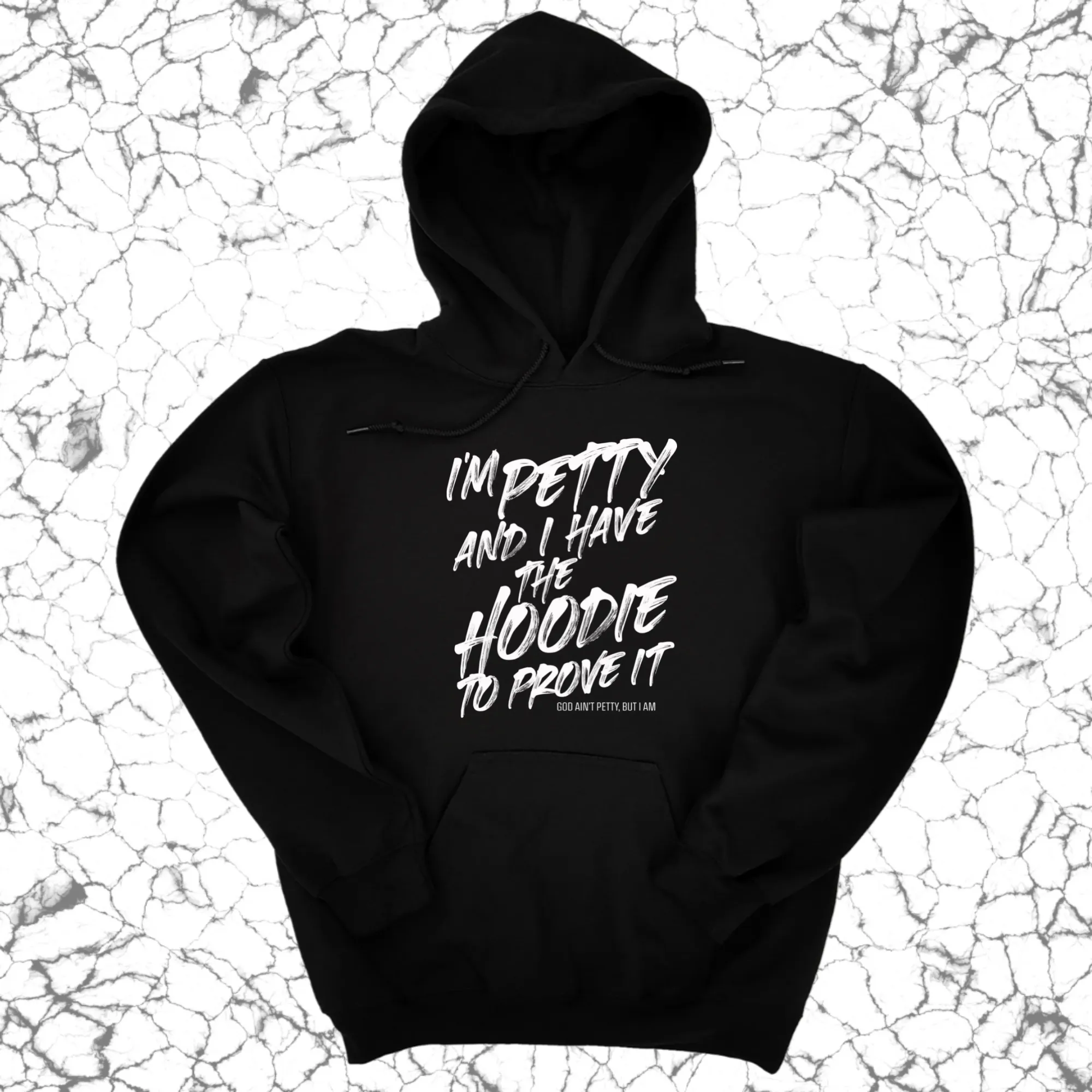 I'm petty and I have the hoodie to prove it Unisex Hoodie
