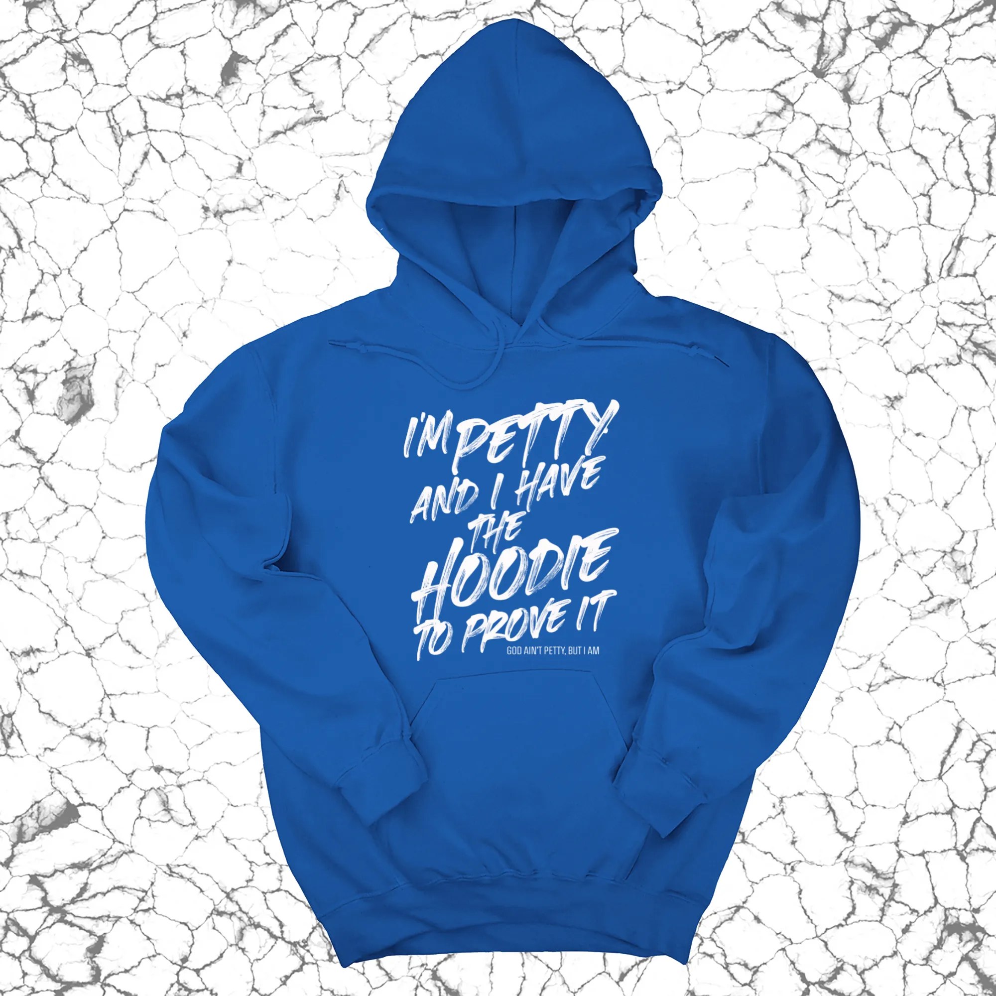 I'm petty and I have the hoodie to prove it Unisex Hoodie