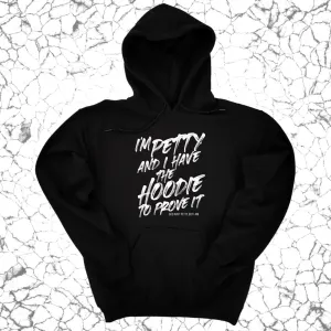 I'm petty and I have the hoodie to prove it Unisex Hoodie