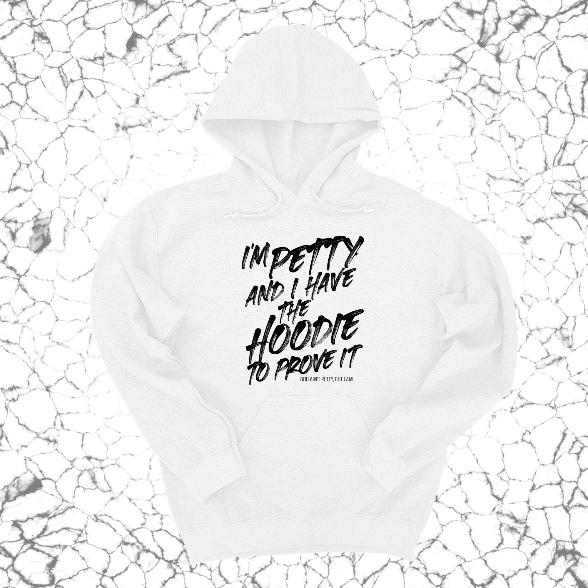 I'm petty and I have the hoodie to prove it Unisex Hoodie
