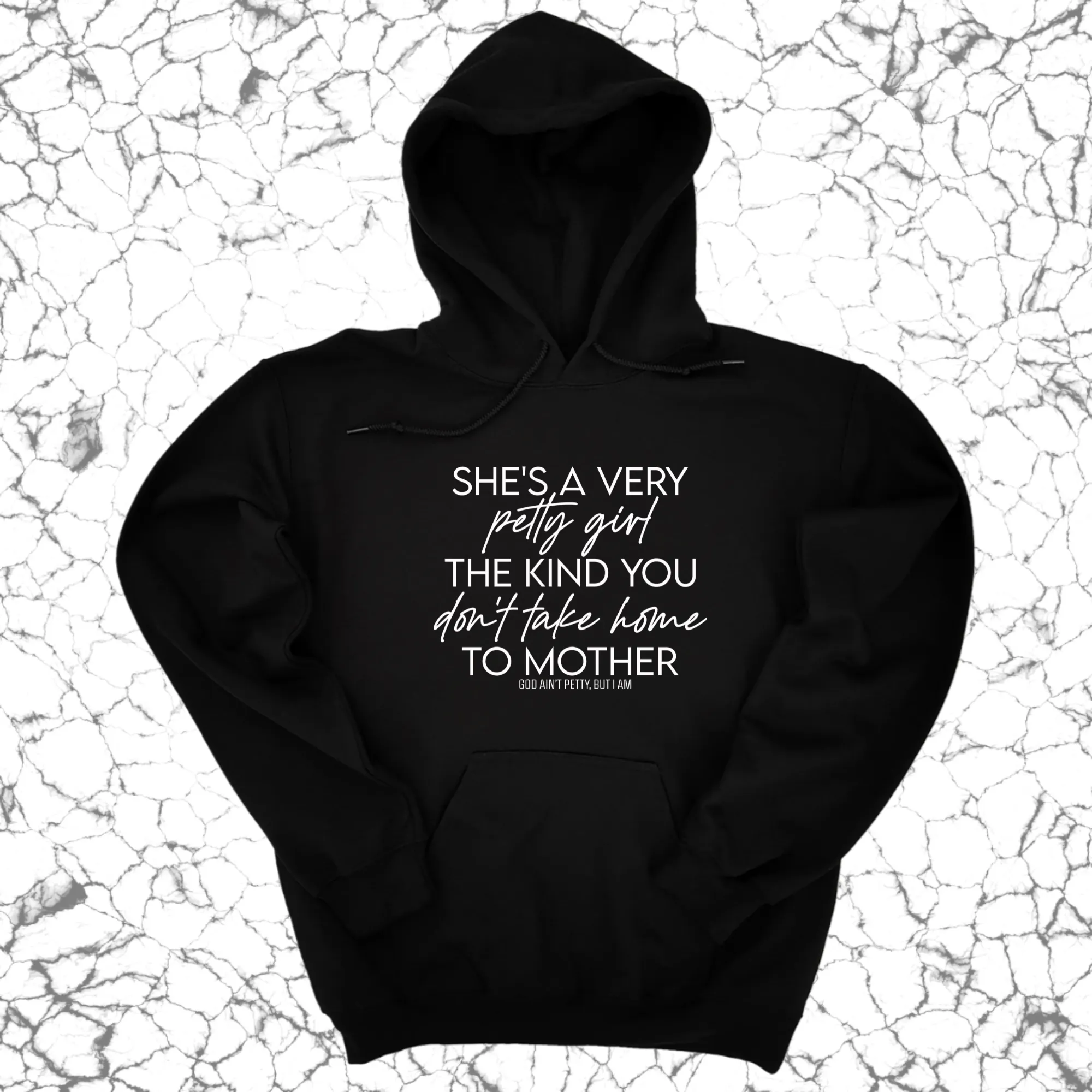 She's a very petty girl the kind you don't take home to mother Unisex Hoodie