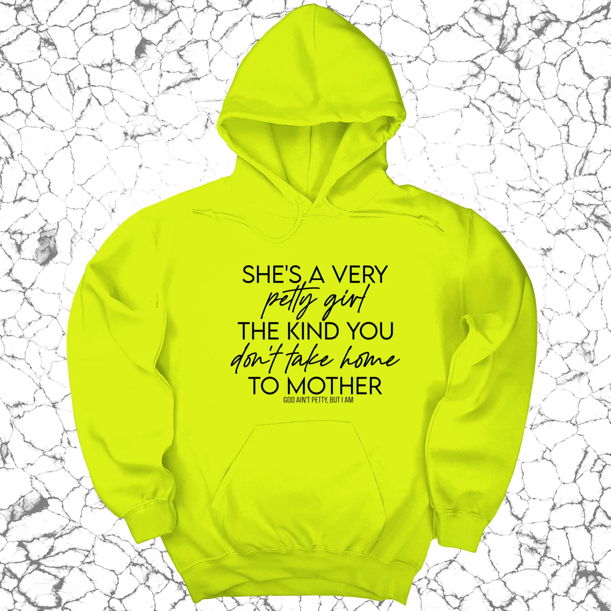 She's a very petty girl the kind you don't take home to mother Unisex Hoodie