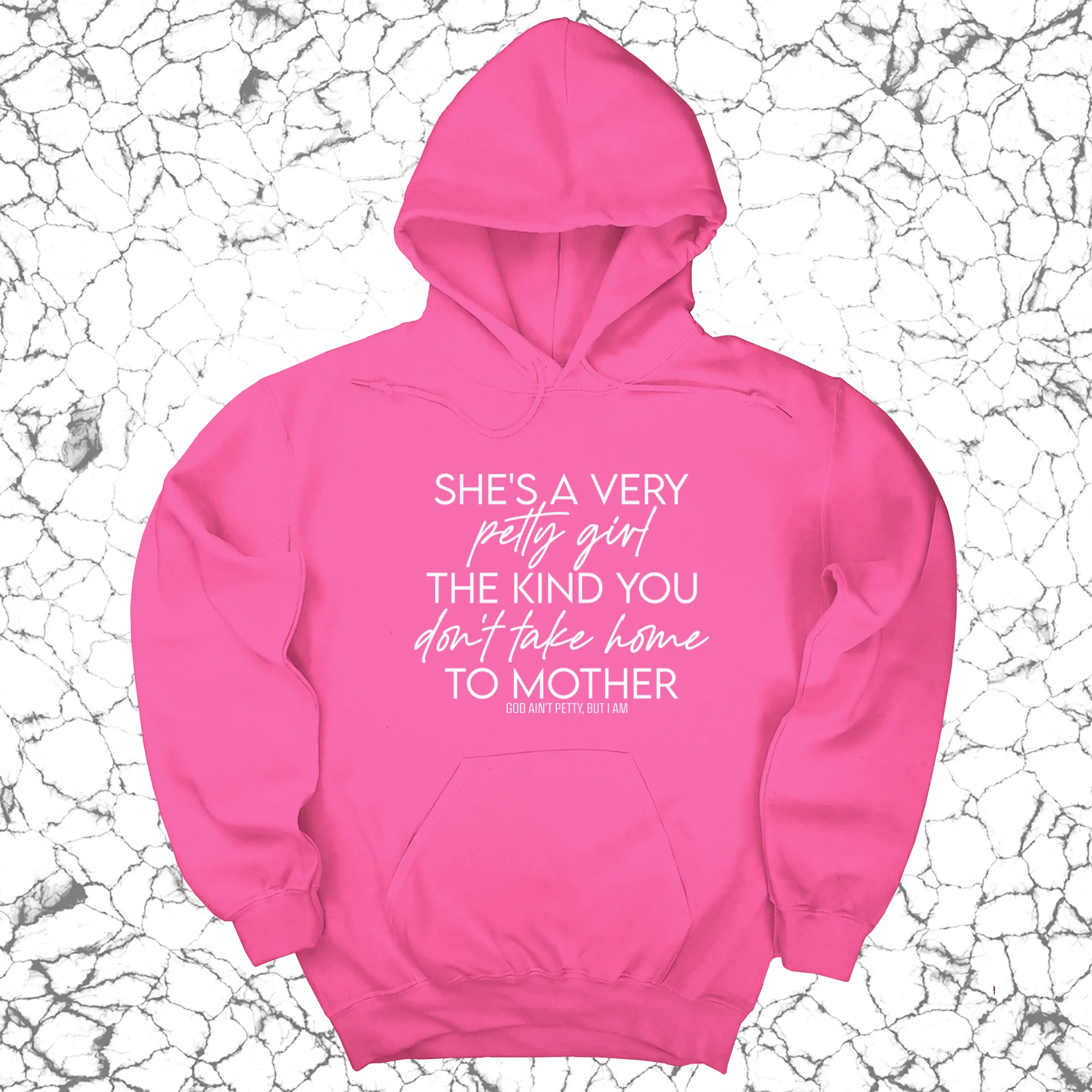 She's a very petty girl the kind you don't take home to mother Unisex Hoodie