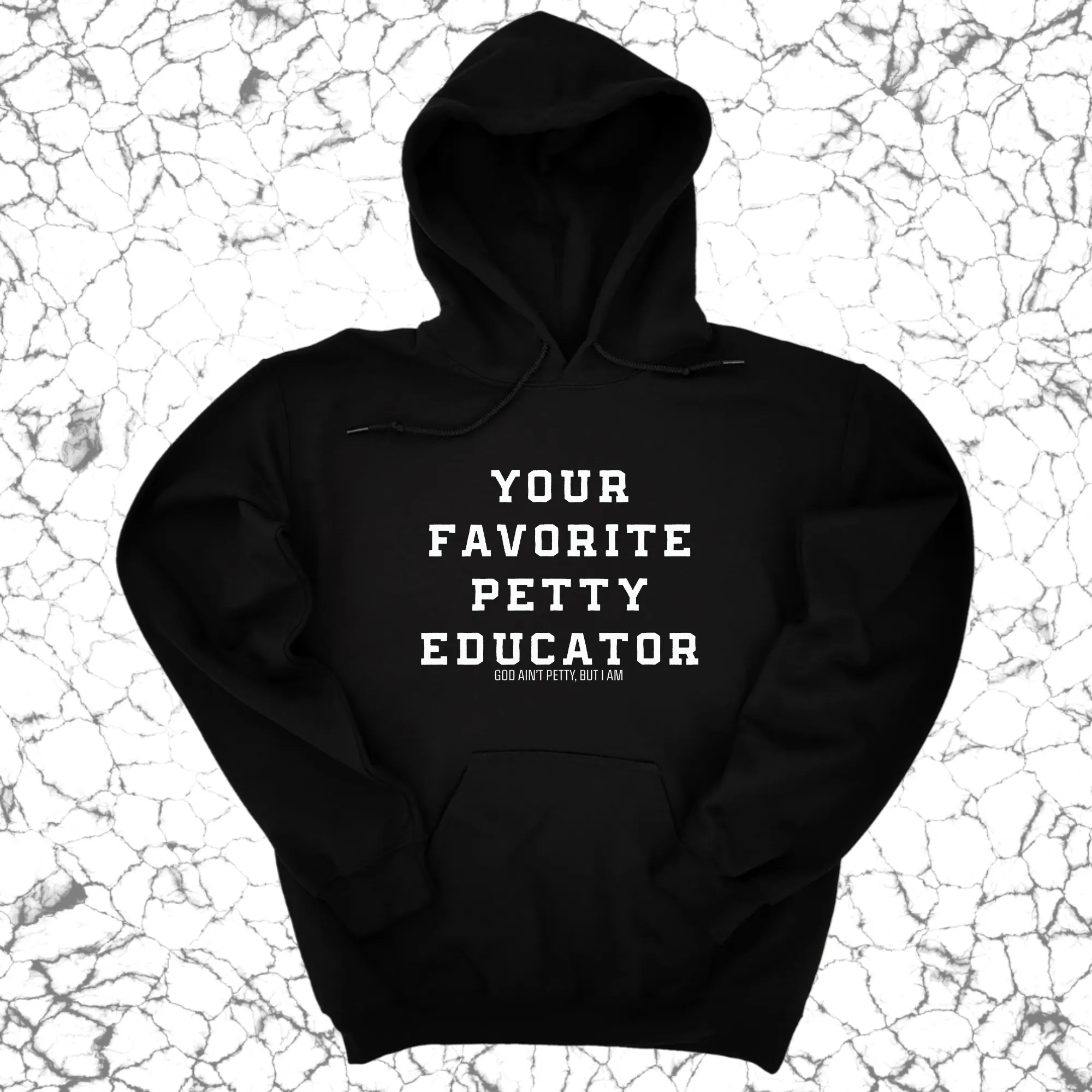 Your Favorite Petty Educator Unisex Hoodie