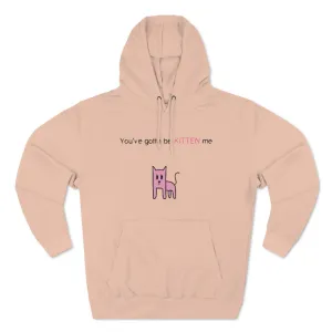 You've gotta be kitten me Unisex French Terry Hoodie