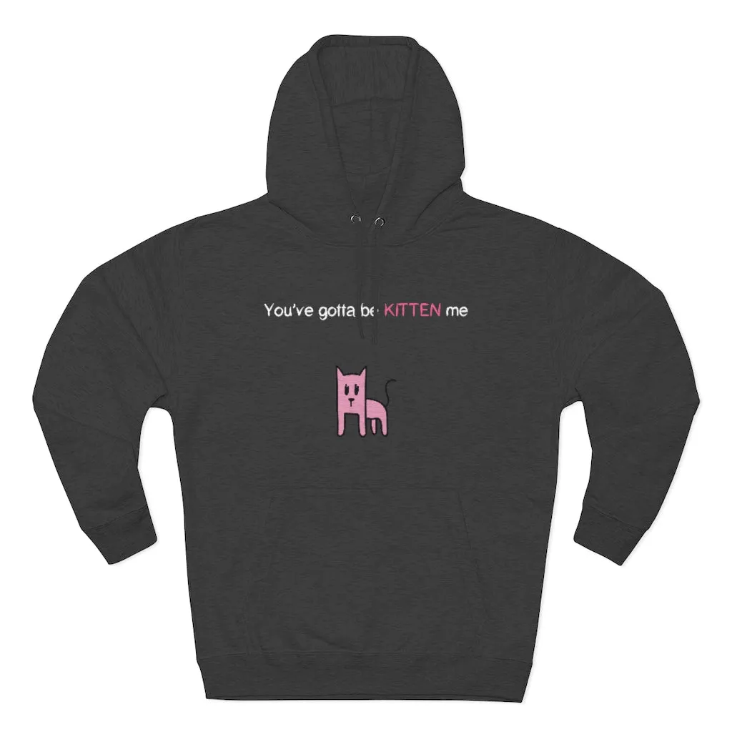 You've gotta be kitten me Unisex French Terry Hoodie