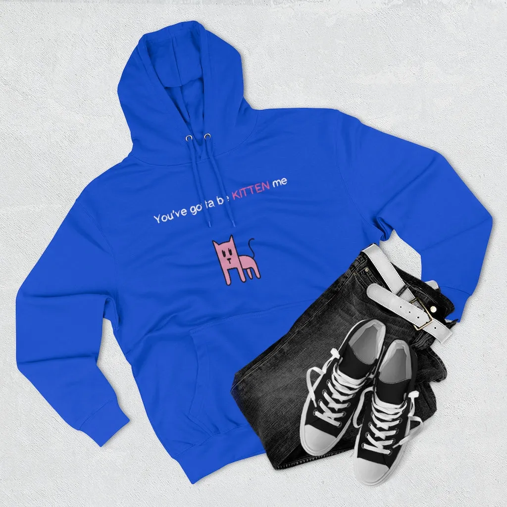 You've gotta be kitten me Unisex French Terry Hoodie