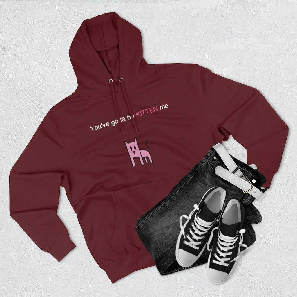 You've gotta be kitten me Unisex French Terry Hoodie
