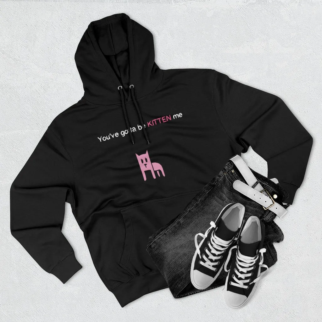You've gotta be kitten me Unisex French Terry Hoodie