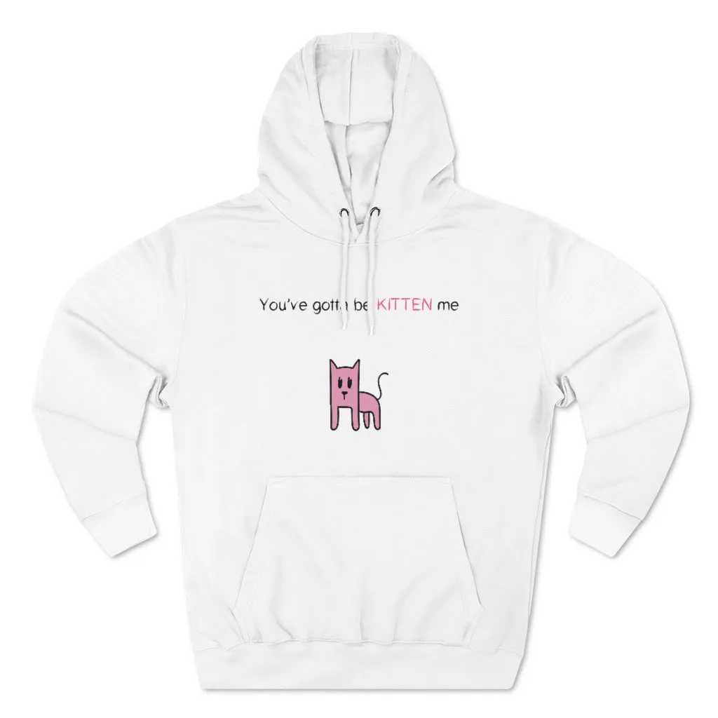 You've gotta be kitten me Unisex French Terry Hoodie