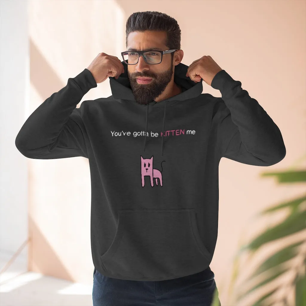 You've gotta be kitten me Unisex French Terry Hoodie