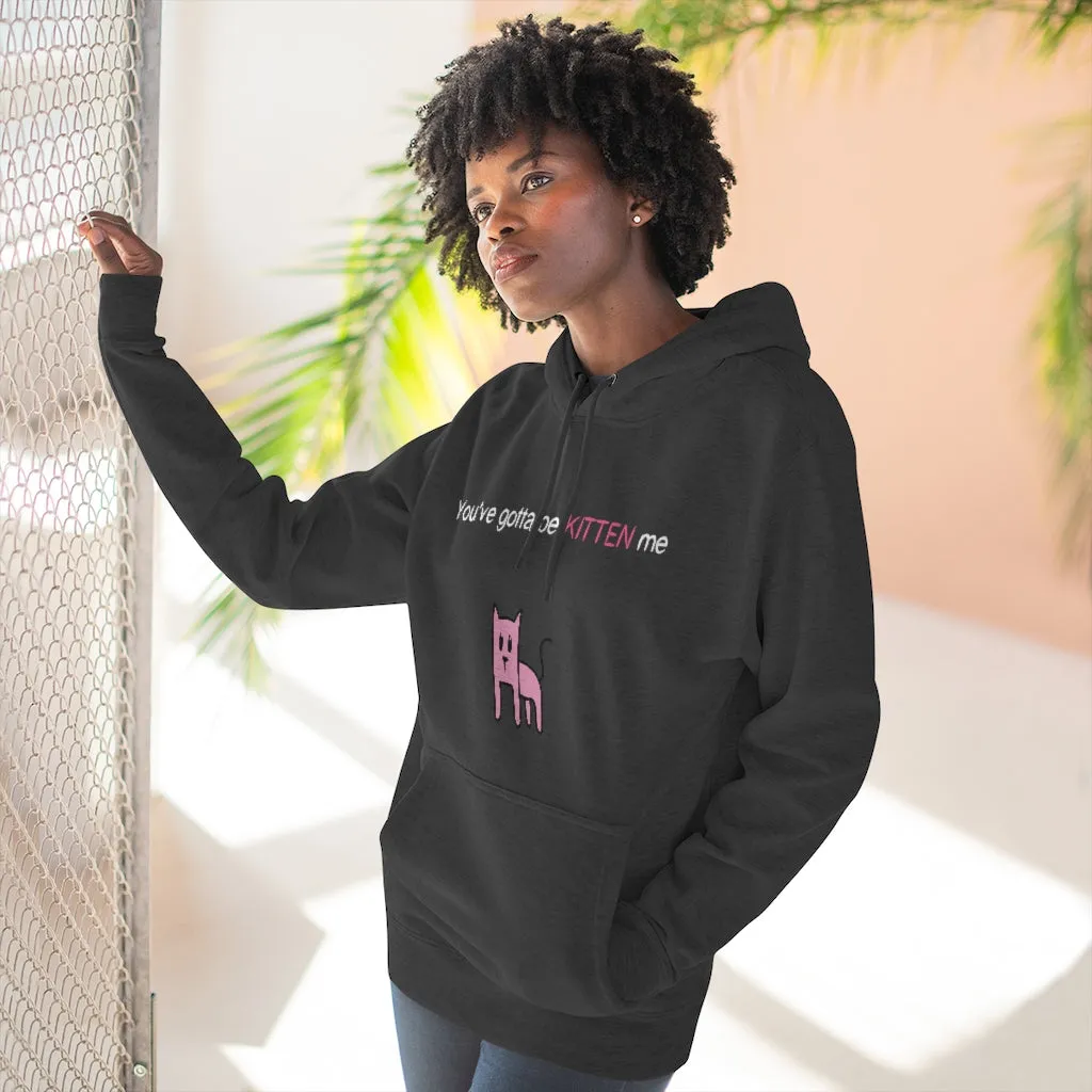 You've gotta be kitten me Unisex French Terry Hoodie