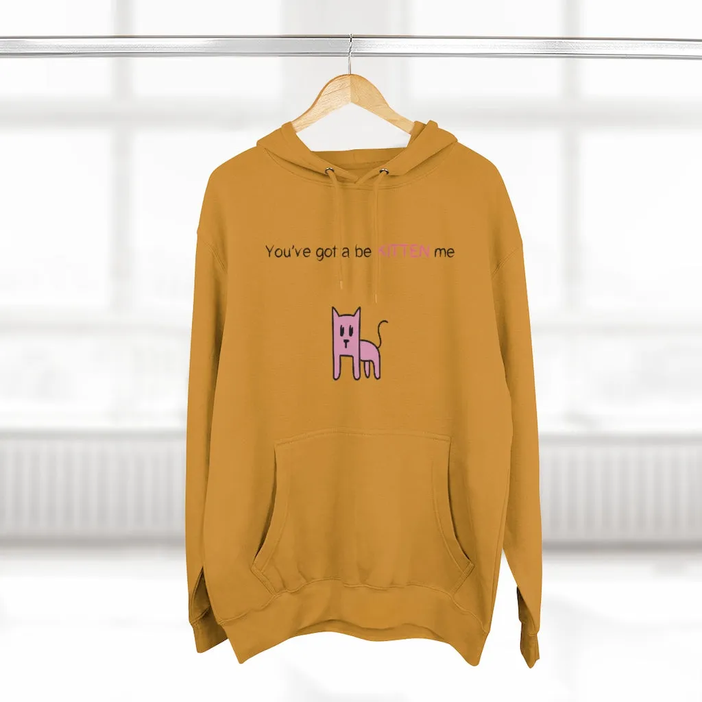 You've gotta be kitten me Unisex French Terry Hoodie