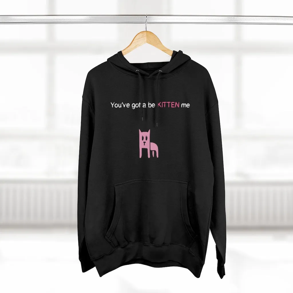 You've gotta be kitten me Unisex French Terry Hoodie