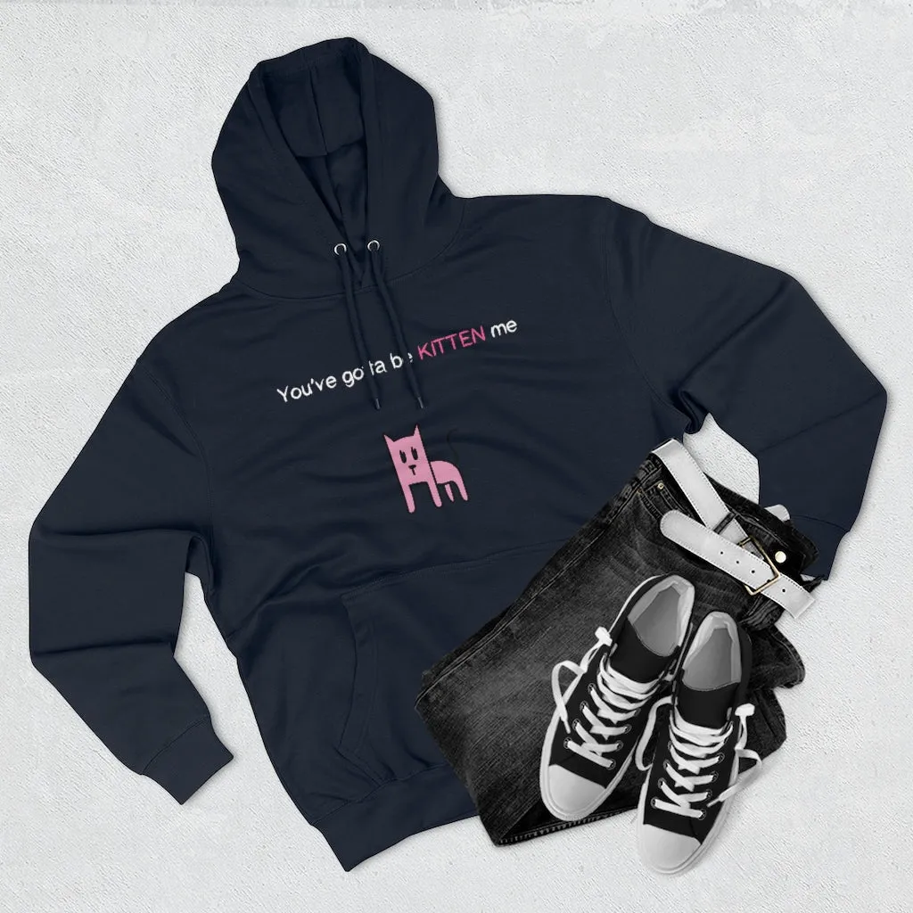 You've gotta be kitten me Unisex French Terry Hoodie