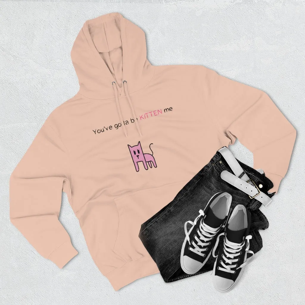 You've gotta be kitten me Unisex French Terry Hoodie