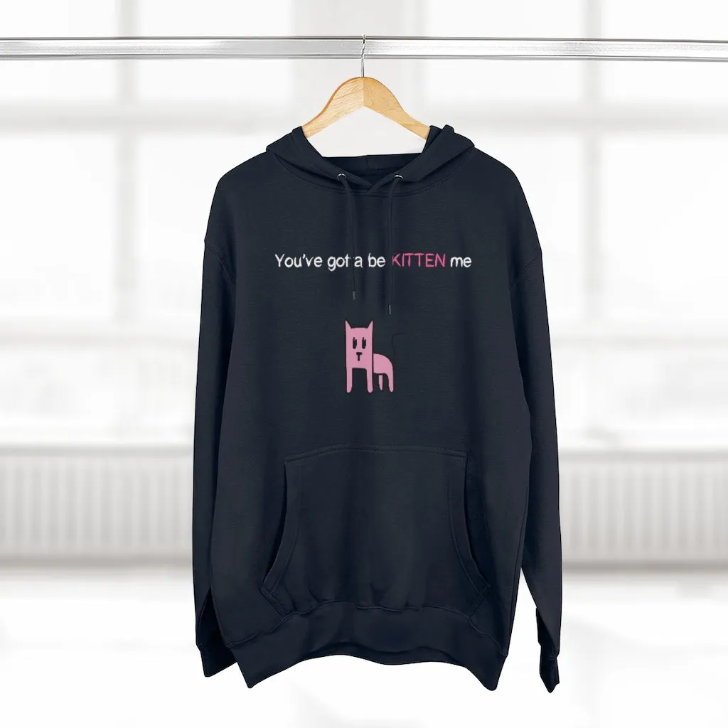 You've gotta be kitten me Unisex French Terry Hoodie