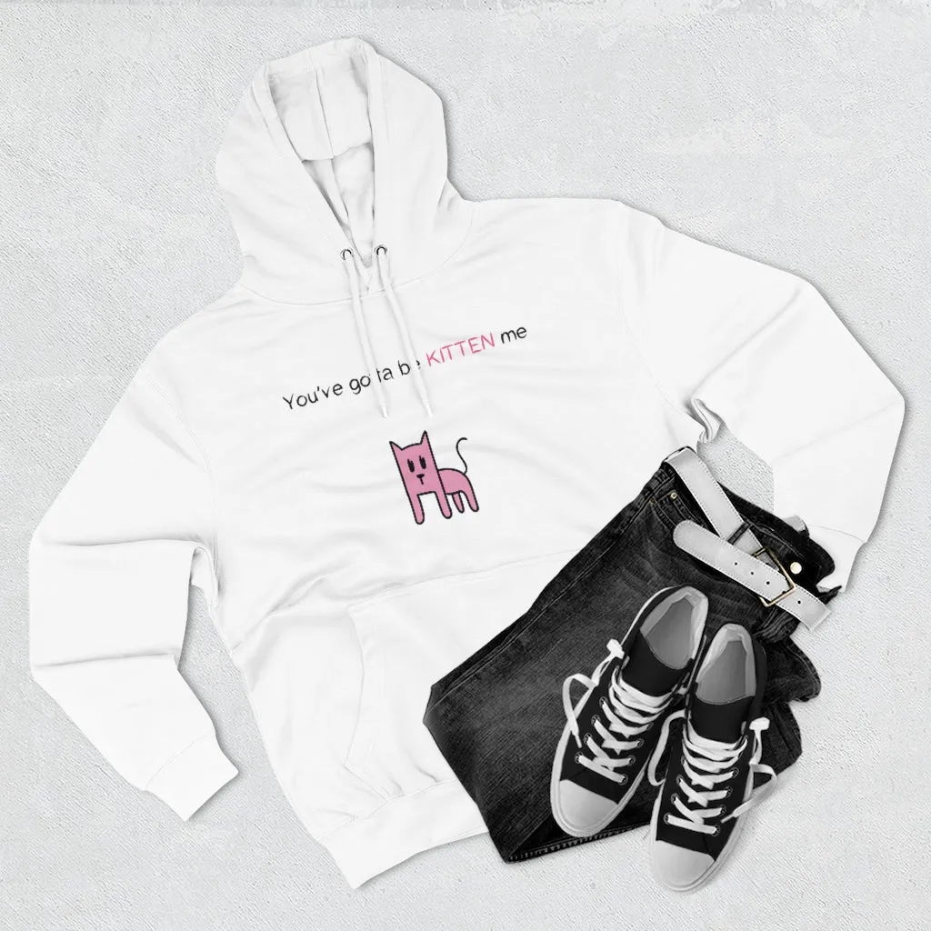 You've gotta be kitten me Unisex French Terry Hoodie